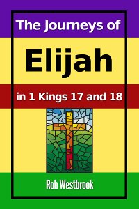 The Journeys of Elijah in 1 Kings 17 and 18
