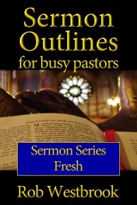 Sermon Outlines for Busy Pastors: Fresh Sermon Series