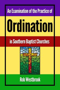 An Examination of the Practice of Ordination in Southern Baptist Churches