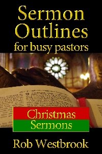 Sermon Outlines for Busy Pastors: Christmas Sermons