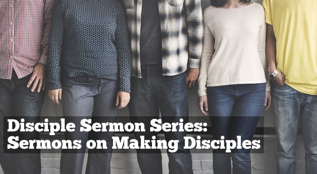 Disciple Sermon Series - Sermons on Making Disciples