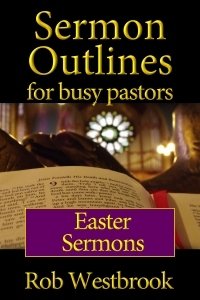 Sermon Outlines for Busy Pastors: Easter Sermons