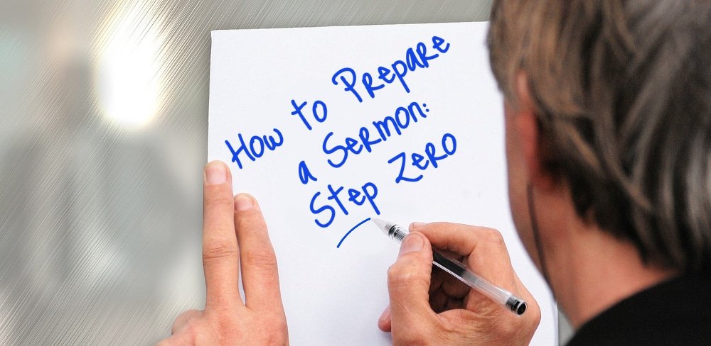 How to Prepare a Sermon - Step Zero